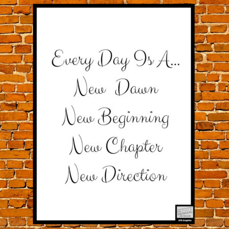 Every Day Is A New – Printable Digital Download, 5×7, 8×10, 11×14, 16×20, JPG, PNG, PDF