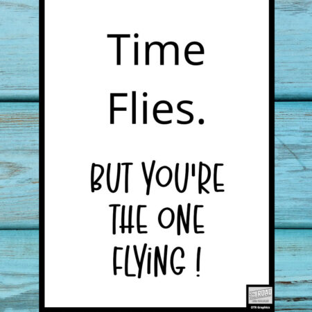 Time Flies – Inspirational Message Printable Digital Download, 5×7, 8×10, 11×14, 16×20, JPG, PNG, PDF